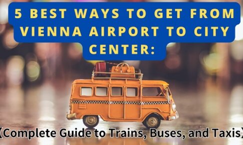 5 Best Ways to Get from Vienna Airport to City Center: Complete Guide to Trains, Buses, and Taxis