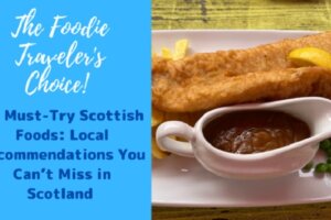 23 Must-Try Scottish Foods: Local Recommendations You Can’t Miss in Scotland