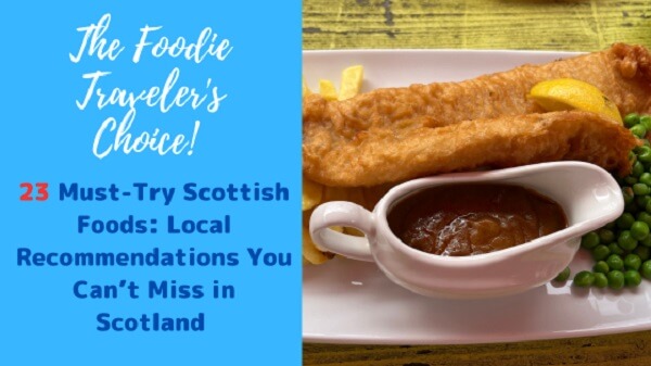 23 Must-Try Scottish Foods: Local Recommendations You Can’t Miss in Scotland