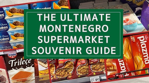 The image titled "The Ultimate Montenegro Supermarket Souvenir Guide" featuring photos of must-buy local items like Plazma, Smoki, Ratluk, and Jaffa Cakes.